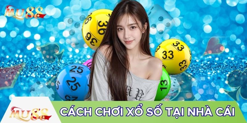 Cách chơi xổ số tại nhà cái