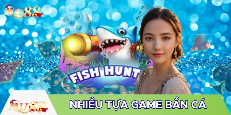 Nhiều tựa game bắn cá cực cuốn